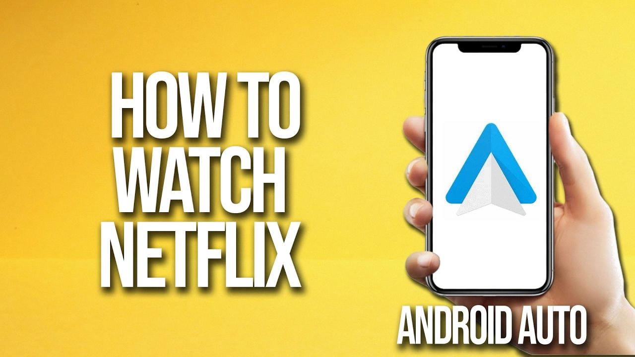 how to watch netflix on android auto how to watch netflix on android auto