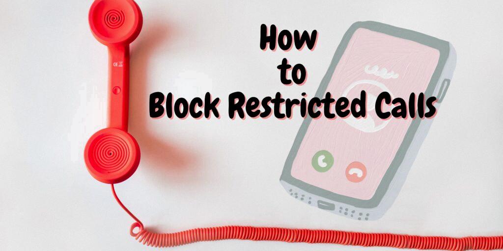 how to block restricted calls how to block restricted calls
