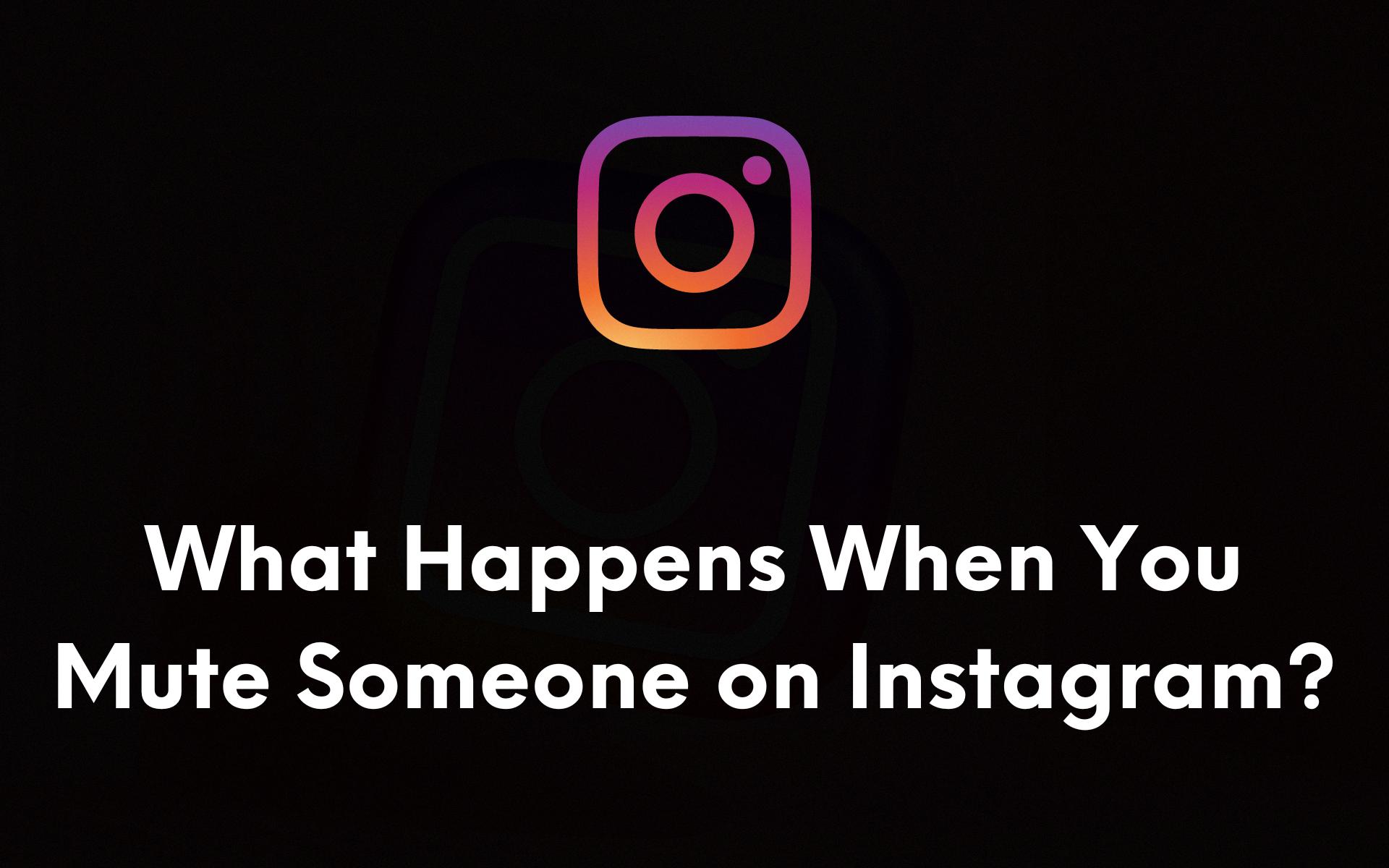 what happens when you mute someone on instagram what happens when you mute someone on instagram