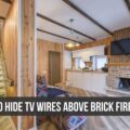 How To Hide TV Wires Over Brick Fireplace? 10 How To Hide TV Wires Over Brick Fireplace? 9