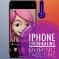 Why Does Your Phone Overheat On Facetime? 14 Why Does Your Phone Overheat On Facetime? 13