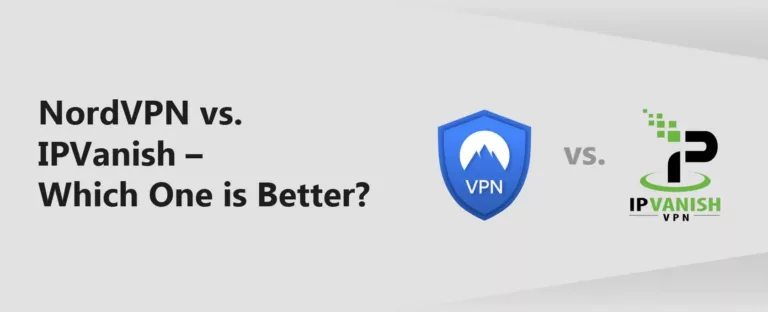 NordVPN vs IPVanish: Which VPN is Best for You? 7