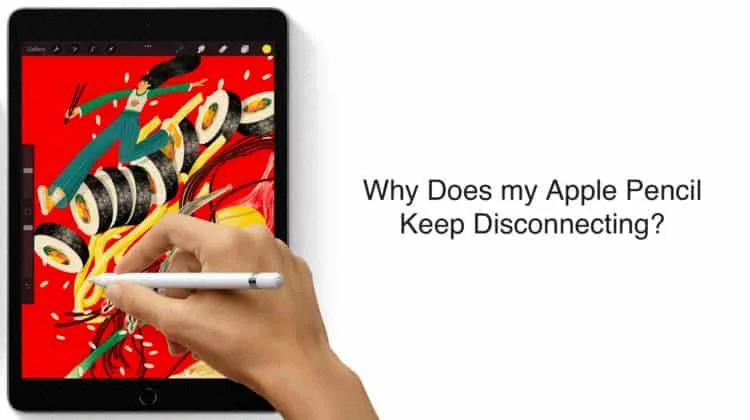 Why Does My Apple Pencil Keep Disconnecting? 7